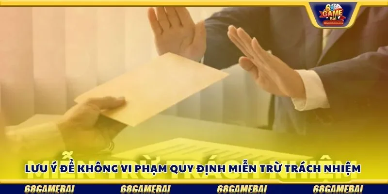 Những lưu ý để không vi phạm quy định miễn trừ trách nhiệm
